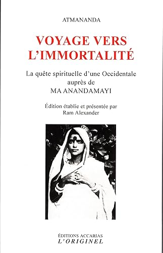Voyage vers l'immortalité: La quête spirituelle d'une occidentale auprès de Ma Anandamayi