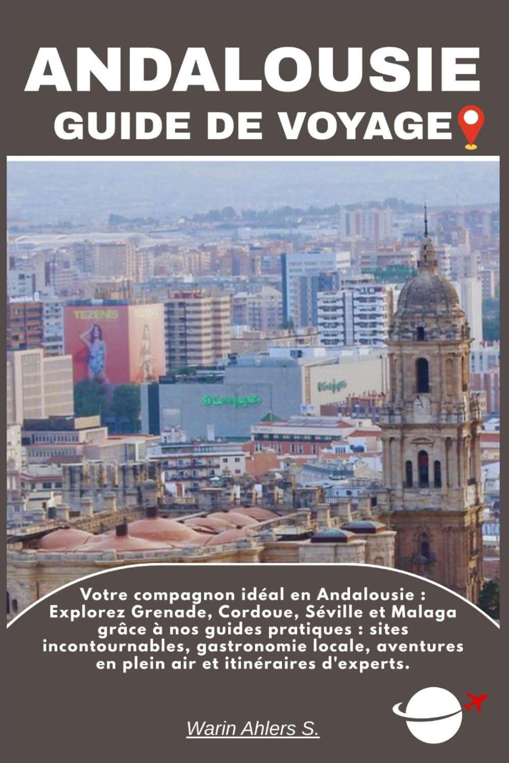 ANDALOUSIE GUIDE DE VOYAGE: Votre compagnon idéal en Andalousie : Explorez Grenade, Cordoue, Séville et Malaga grâce à nos guides pratiques : sites ... en plein air et itinéraires d'experts.