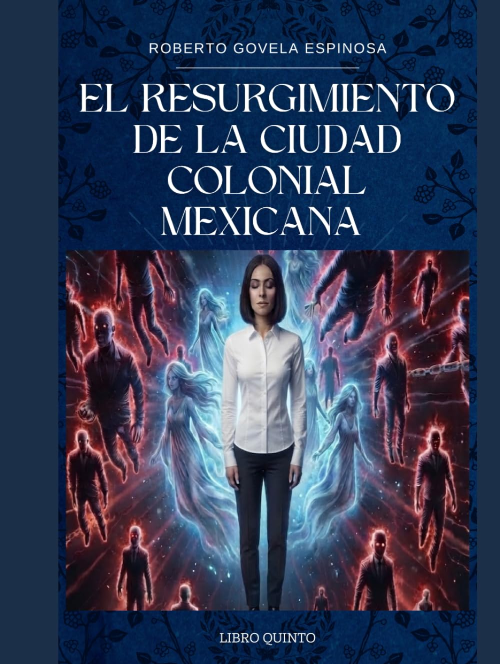 EL RESURGIMIENTO DE LA CIUDAD COLONIAL MEXICANA: Libro Quinto de la colección Los Misterios de la Ciudad Colonial Mexicana