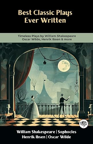 Best Classic Plays Ever Written Timeless Plays by William Shakespeare, Oscar Wilde, Henrik Ibsen & more! (Hamlet, Macbeth, Oedipus Rex, A Doll's