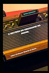 A História do Videogame no Brasil: Dos Primeiros Consoles à Cena Atual (Portuguese Edition)