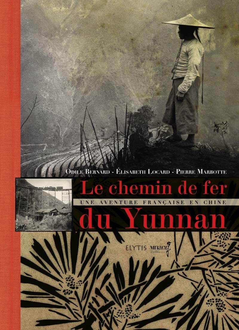 LE CHEMIN DE FER DU YUNNAN: Une aventure française en Chine