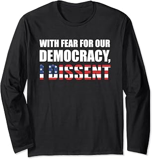 With Fear For Our Democracy I Dissent Supreme Court Immunity Long Sleeve T-Shirt