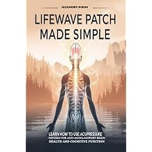 LifeWave Patch Made Simple Learn How to Use Acupressure Patches for Anti-Aging,Support Brain Health and Cognitive Function