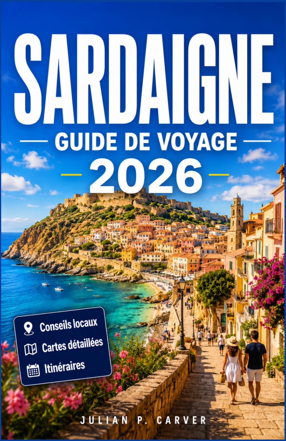 SARDAIGNE GUIDE DE VOYAGE 2026: Découvrez des plages cachées, des villages anciens et la gastronomie locale. Votre guide insulaire avec des itinéraires pittoresques et des joyaux côtiers