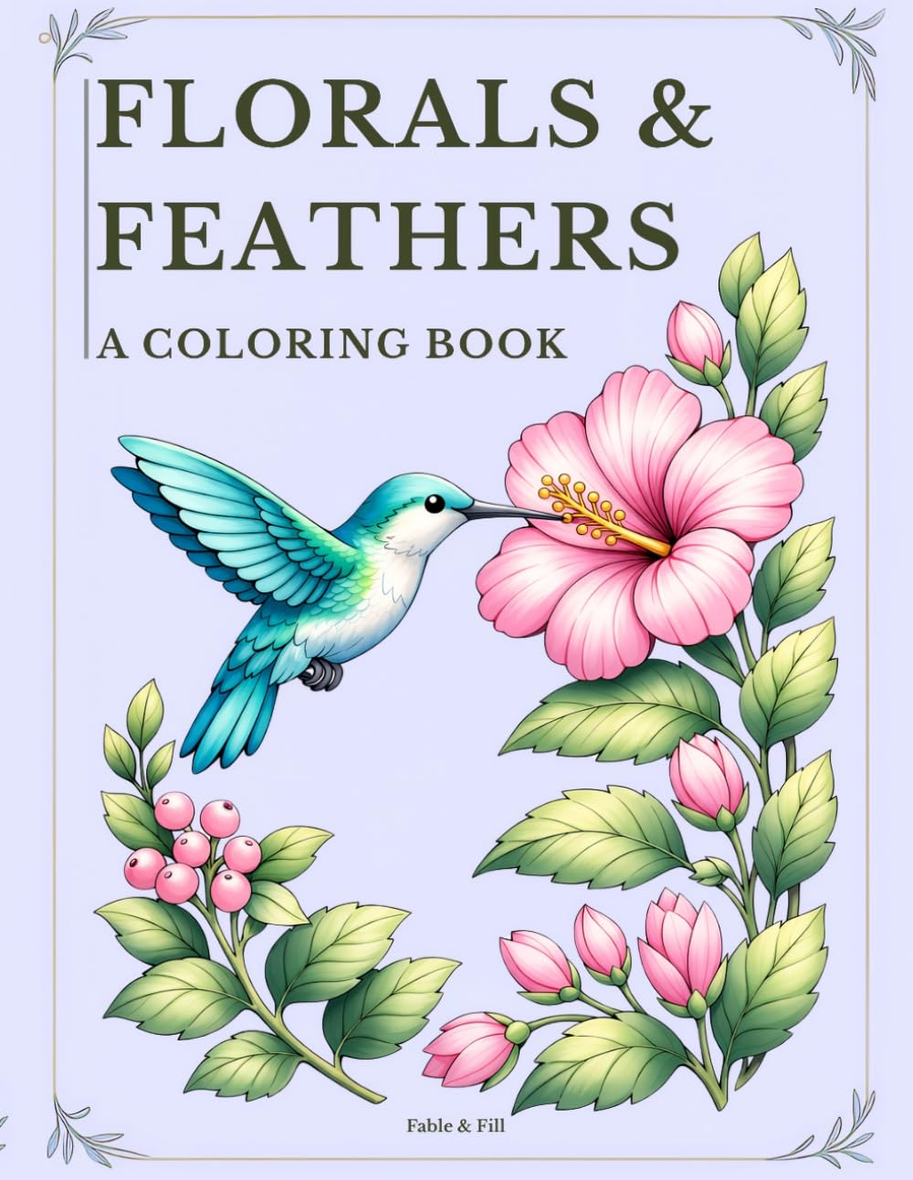 Florals & Feathers: Bird Coloring Book for Adults and Teens: 40 Elegant Nature Designs Featuring Birds and Florals for Relaxation and Stress Relief