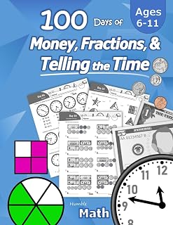 Humble Math 100 Days Workbook: Money Counting, Fractions & Telling Time Practice - Ages 6-11 with Answer Key, Grades K-4