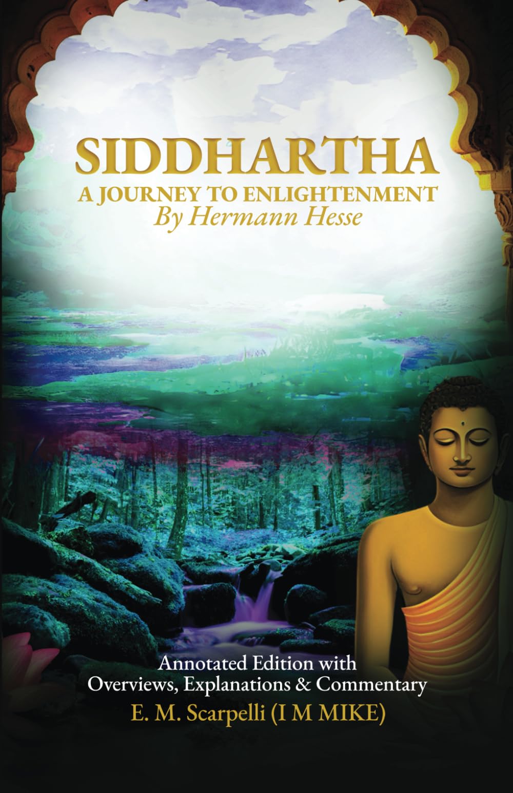 Siddhartha by Hermann Hesse: A Journey to Enlightenment - Annotated Edition: Annotated Edition with Overviews, Explanations & Commentary by E. M. ... (Siddhartha: Journey to Enlightenment Series)