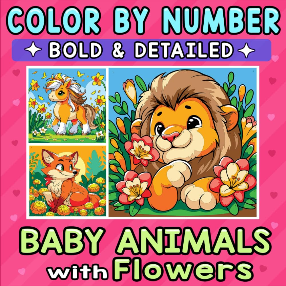 Color By Number Bold & Detailed Baby Animals with Flowers: Relax and Unwind with Cute Little Creatures Surrounded by Blooms
