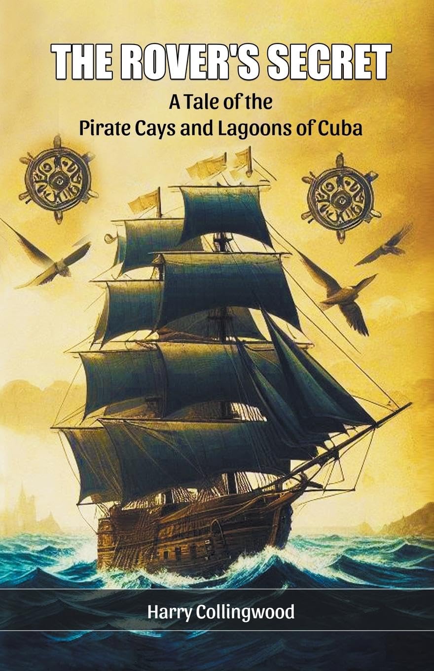 The Rover's SecretA Tale of the Pirate Cays and Lagoons of Cuba (Edition2024)