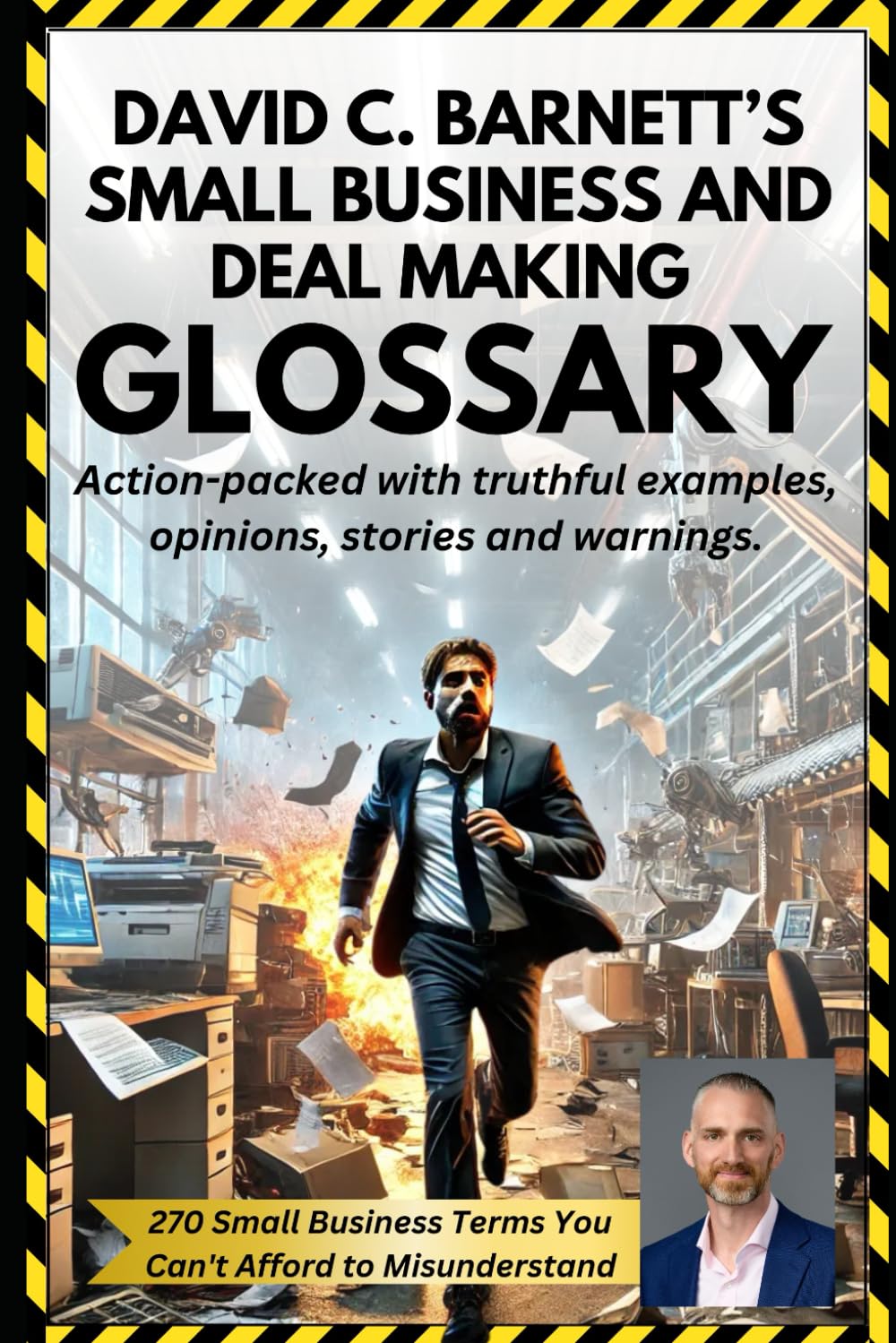 David C Barnett’s Small Business and Deal Making Glossary: Action-packed with truthful examples, opinions, stories and warnings.