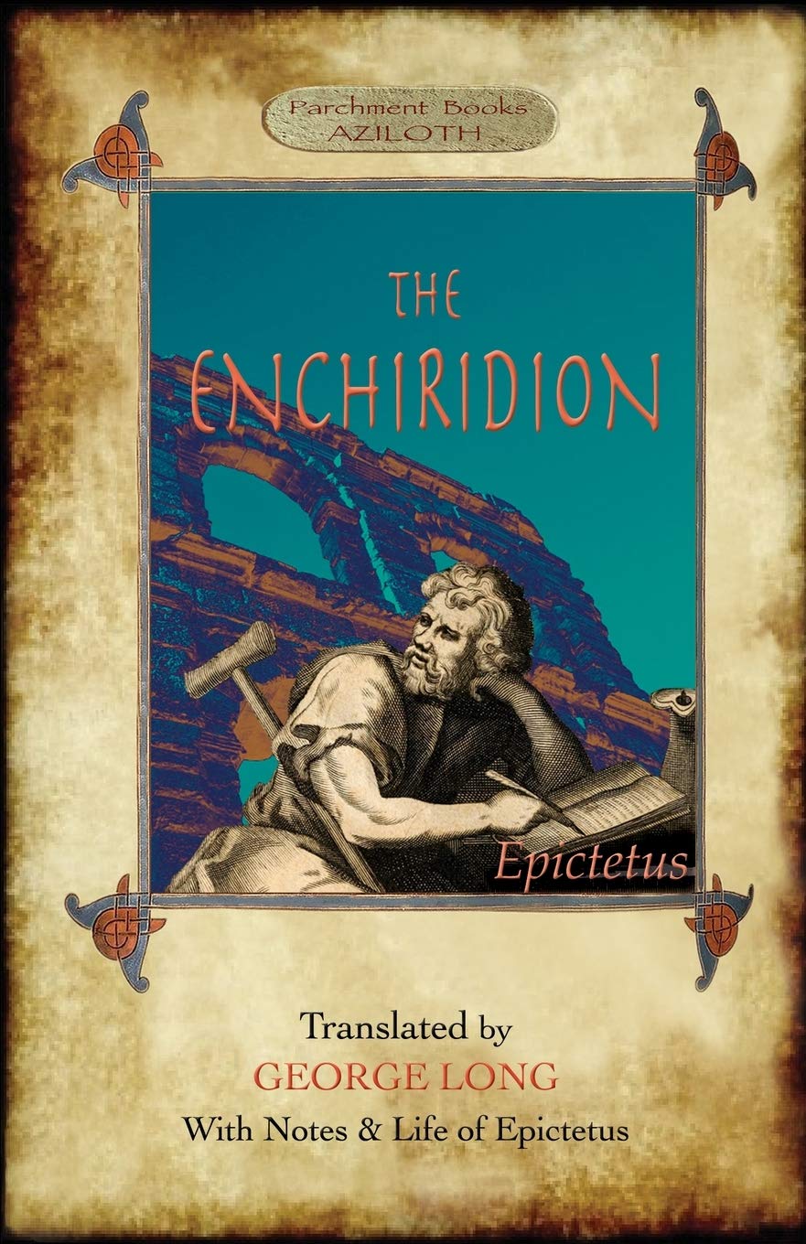 The Enchiridion: Translated by George Long with Notes and a Life of Epictetus (Aziloth Books). Paperback – 23 October 2020