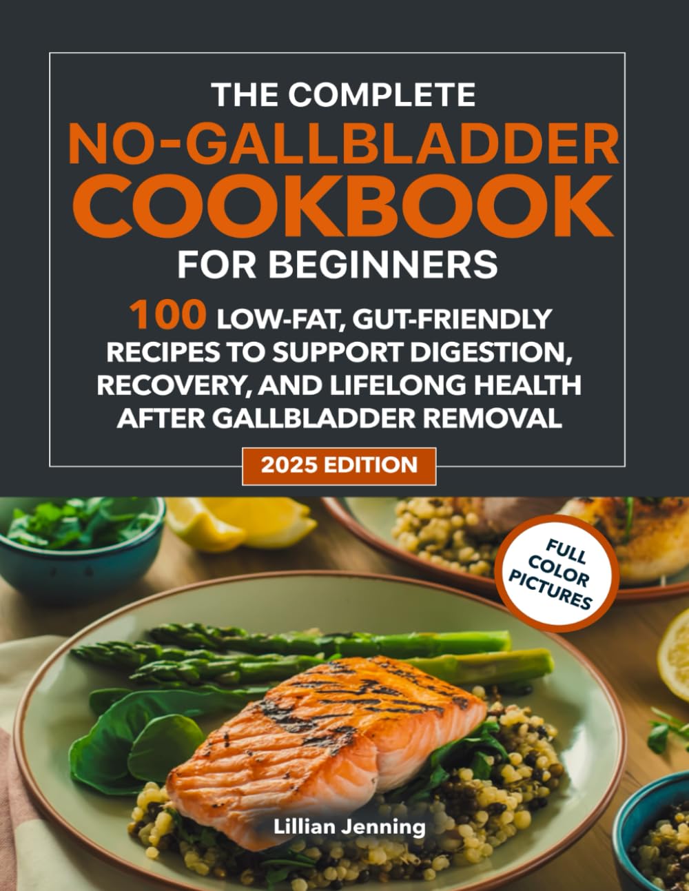 No Gallbladder Diet Cookbook for Beginners: 100 Recipes of Easy, Low-Fat Meals for Post-Surgery Healing & Digestive Wellness | 30-Day Meal Plan & Shopping Lists Included