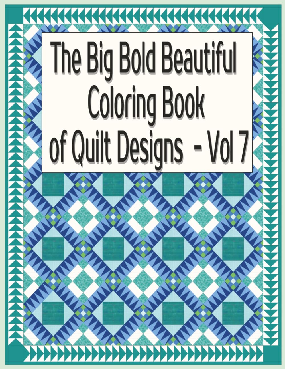 The Big Bold Beautiful Coloring Book of Quilt Designs Vol 7:: An Adult Coloring Book of Intricate Quilt Patterns (Focused Quilt Designs for Coloring)