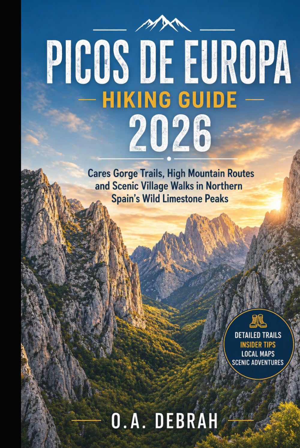 PICOS DE EUROPA HIKING GUIDE 2026: Cares Gorge Trails, High Mountain Routes and Scenic Village Walks in Northern Spain’s Wild Limestone Peaks (The Wild Paths Collection)