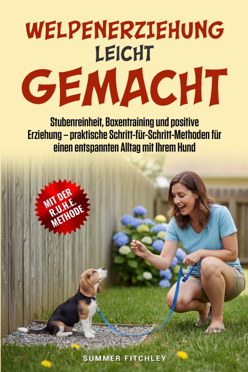 Welpenerziehung leicht gemacht: Stubenreinheit, Boxentraining und positive Erziehung – praktische Schritt-für-Schritt-Methoden für einen entspannten Alltag mit Ihrem Hund