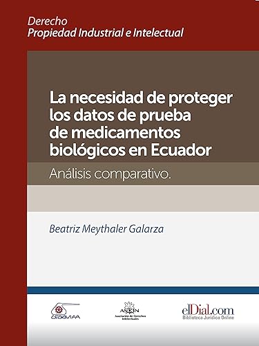 La necesidad de proteger los datos de prueba de medicamentos biológicos en Ecuador Análisis comparativo (Spanish Edition)
