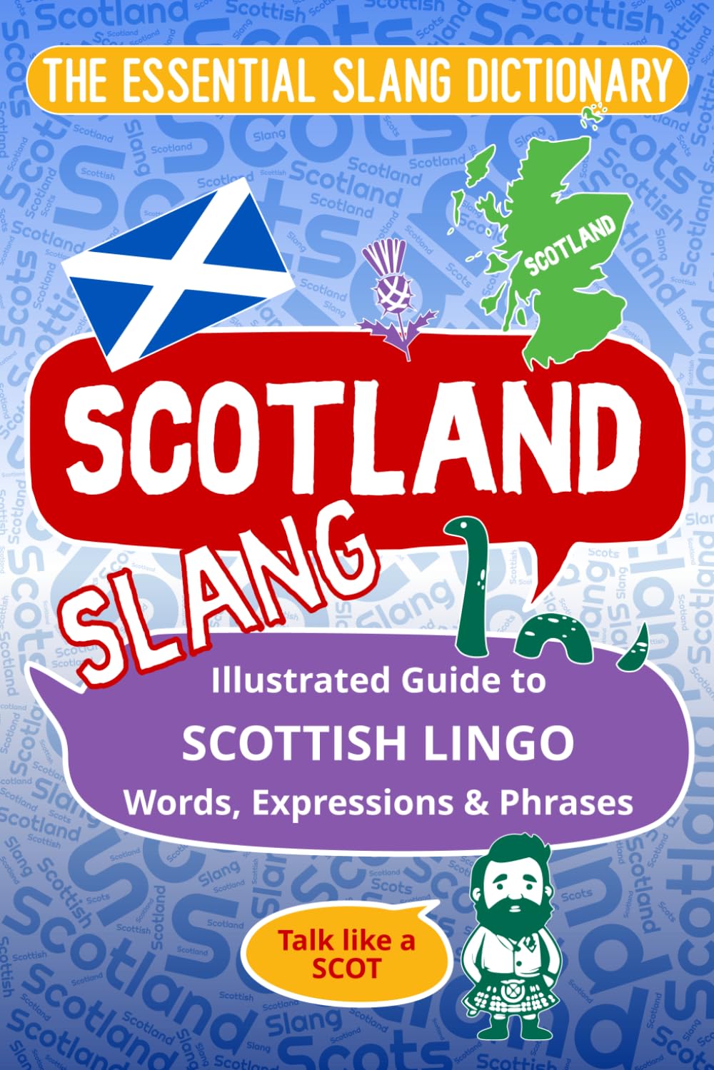 SCOTLAND The Essential Slang Dictionary: llustrated guide to Scottish lingo words, expressions & phrases. Talk like a Scot