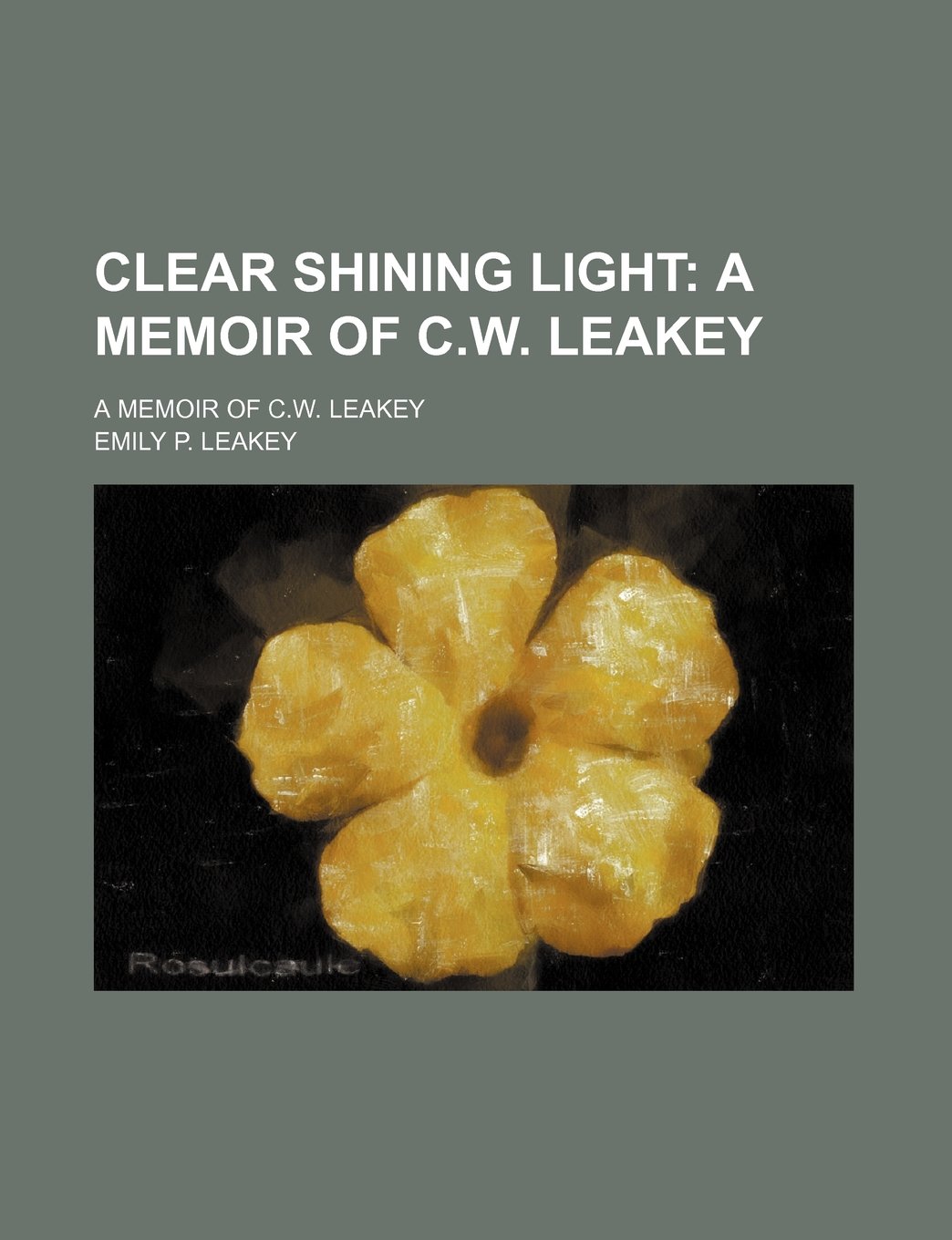 Clear Shining Light; A Memoir of C.W. Leakey. a Memoir of C.W. Leakey