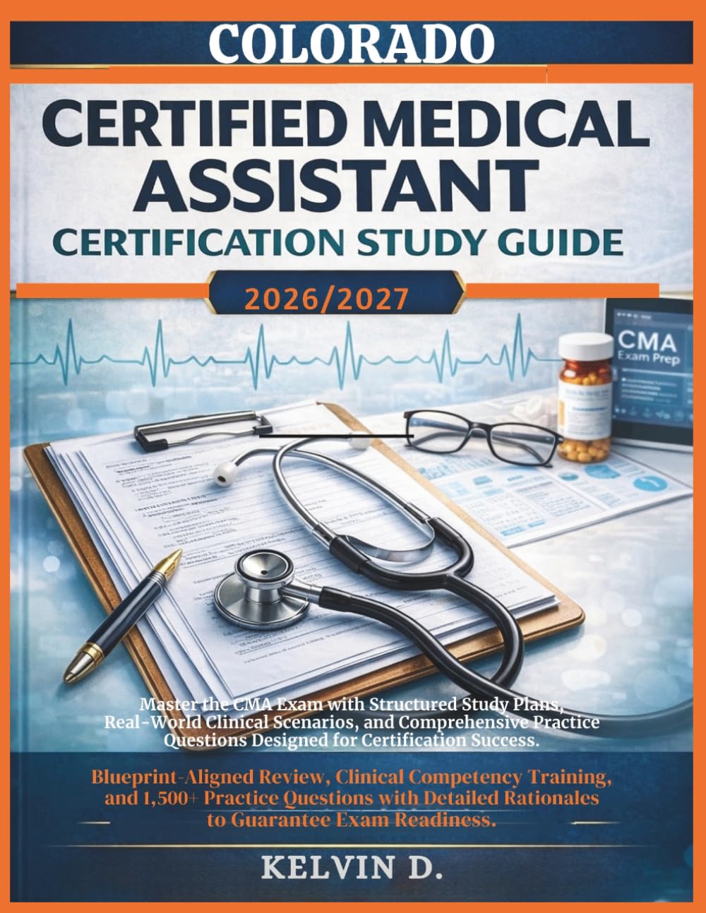 COLORADO CERTIFIED MEDICAL ASSISTANT CERTIFICATION STUDY GUIDE: Master the CMA Exam With Structured Study Plans, Real-word Clinical Scenarios, and ... Questions Designed for Certification Success