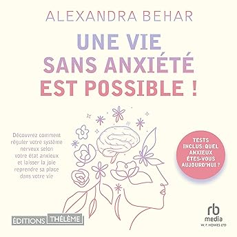 Une vie sans anxiété est possible ! Livre Audio par Alexandra Behar