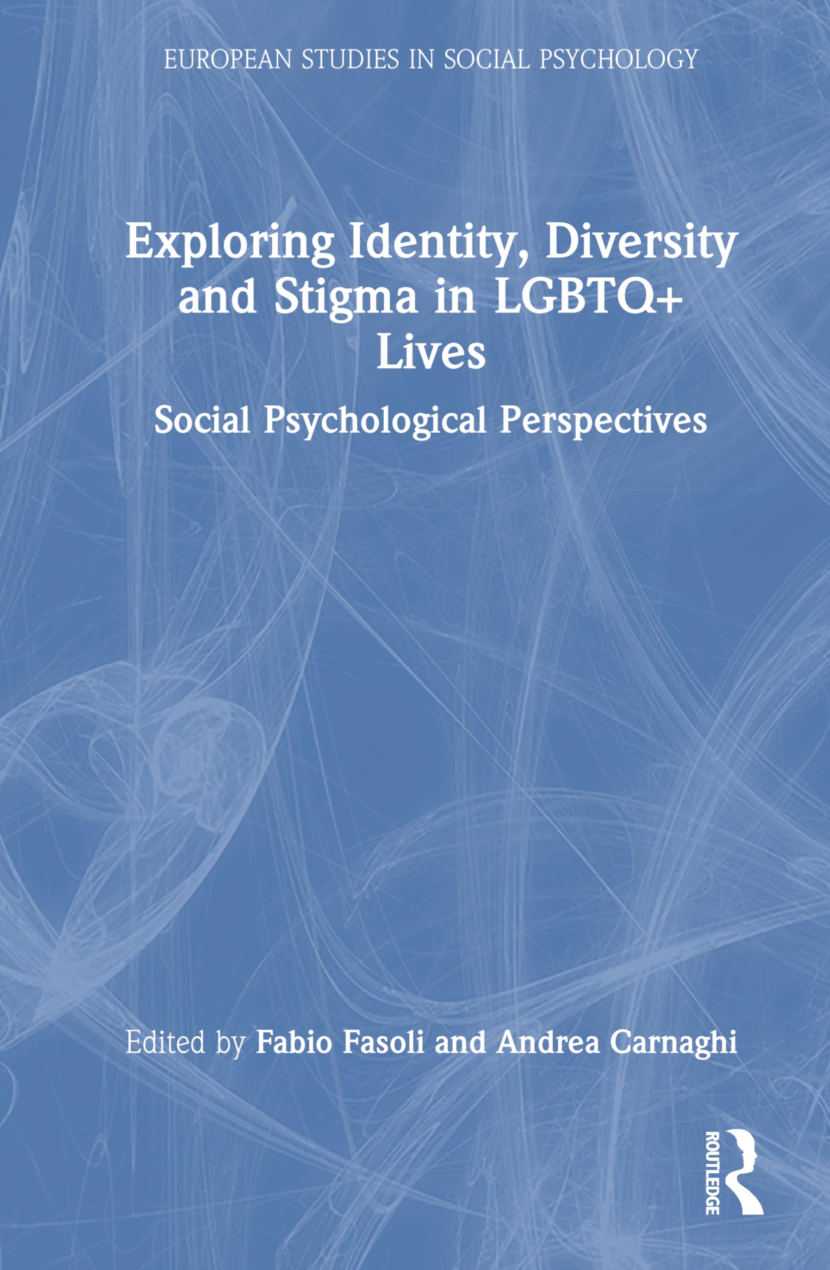 Exploring Identity, Diversity and Stigma in LGBTQ+ Lives: Social Psychological Perspectives (European Monographs in Social Psychology)