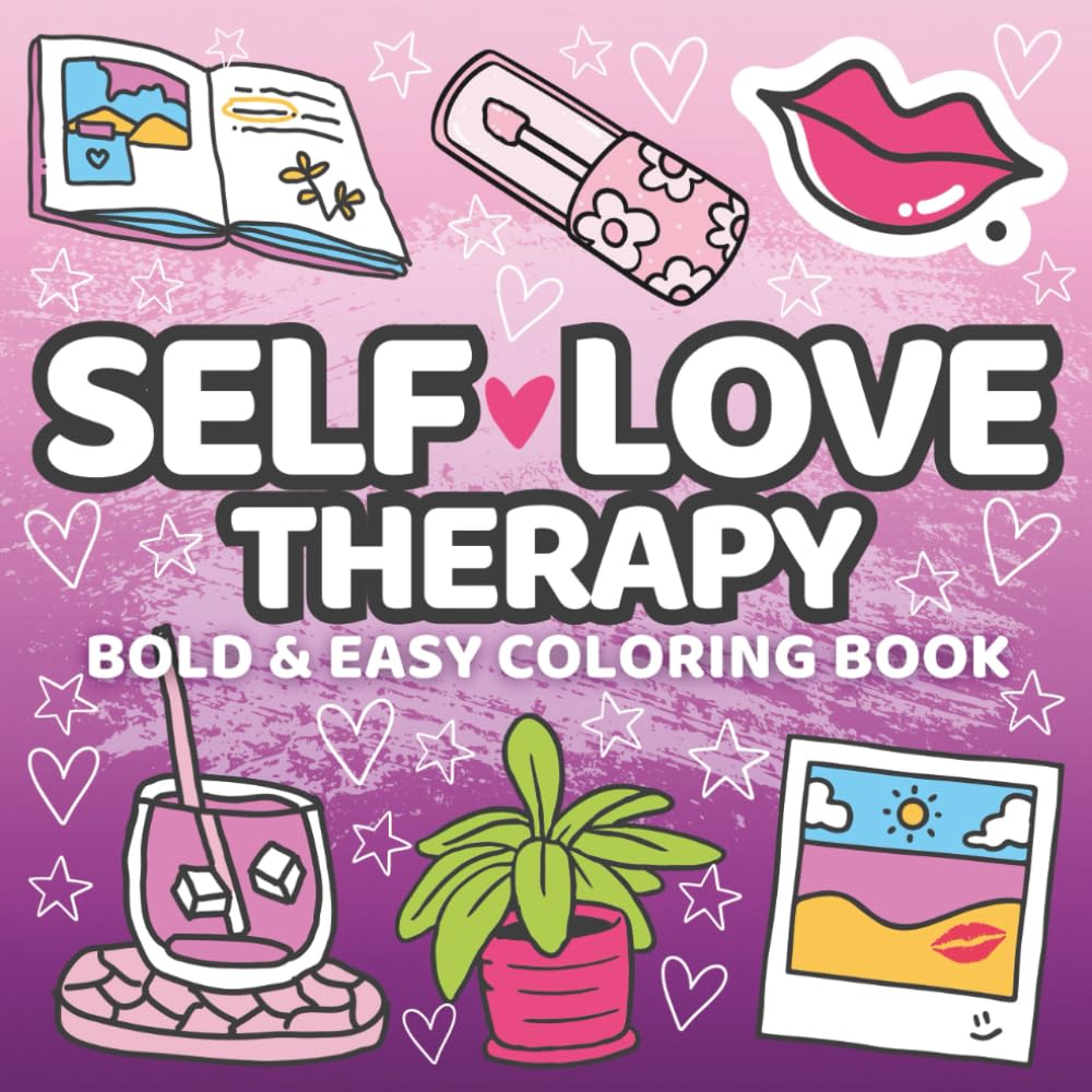 Self-Love Therapy: Bold and Easy Coloring Book for Girls and Women to Help with Self-Care, Stress Relief and Relaxation (Coloring Therapy)