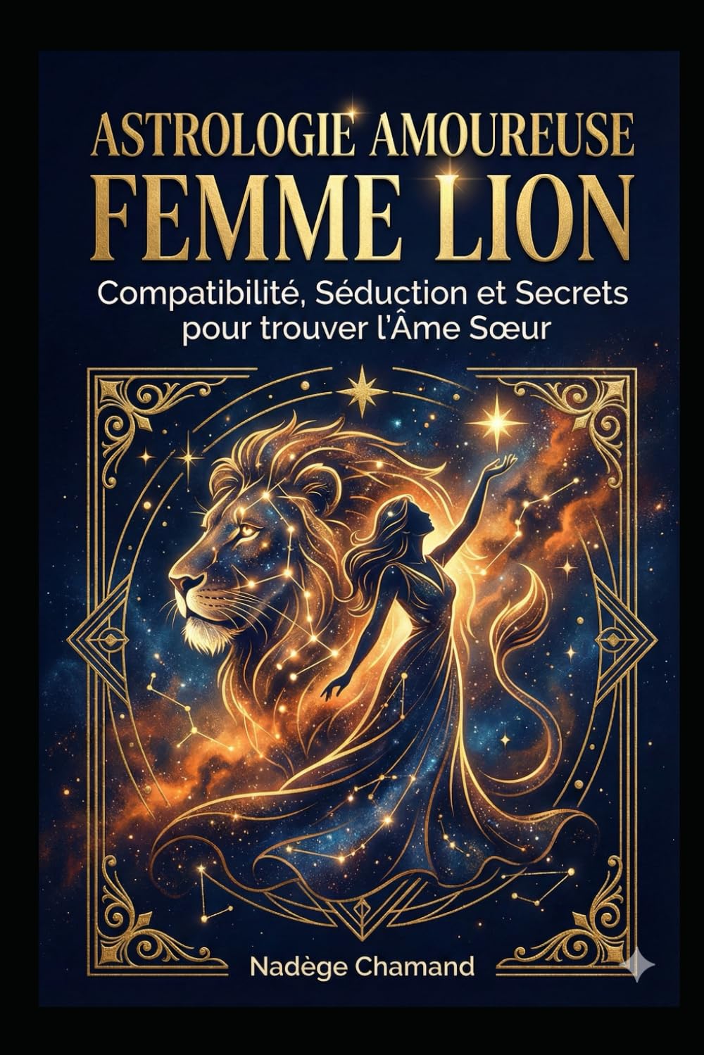 Astrologie Amoureuse : Femme Lion: Compatibilité, Séduction et Secrets pour trouver l'Âme Sœur