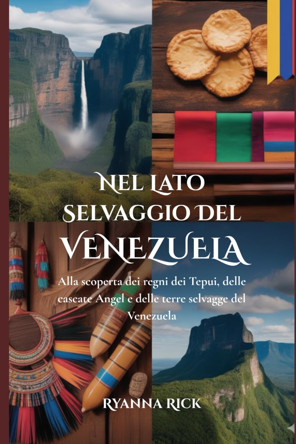 Nel lato selvaggio del Venezuela: Alla scoperta dei regni dei Tepui, delle cascate Angel e delle terre selvagge del Venezuela (Into the wild side series)