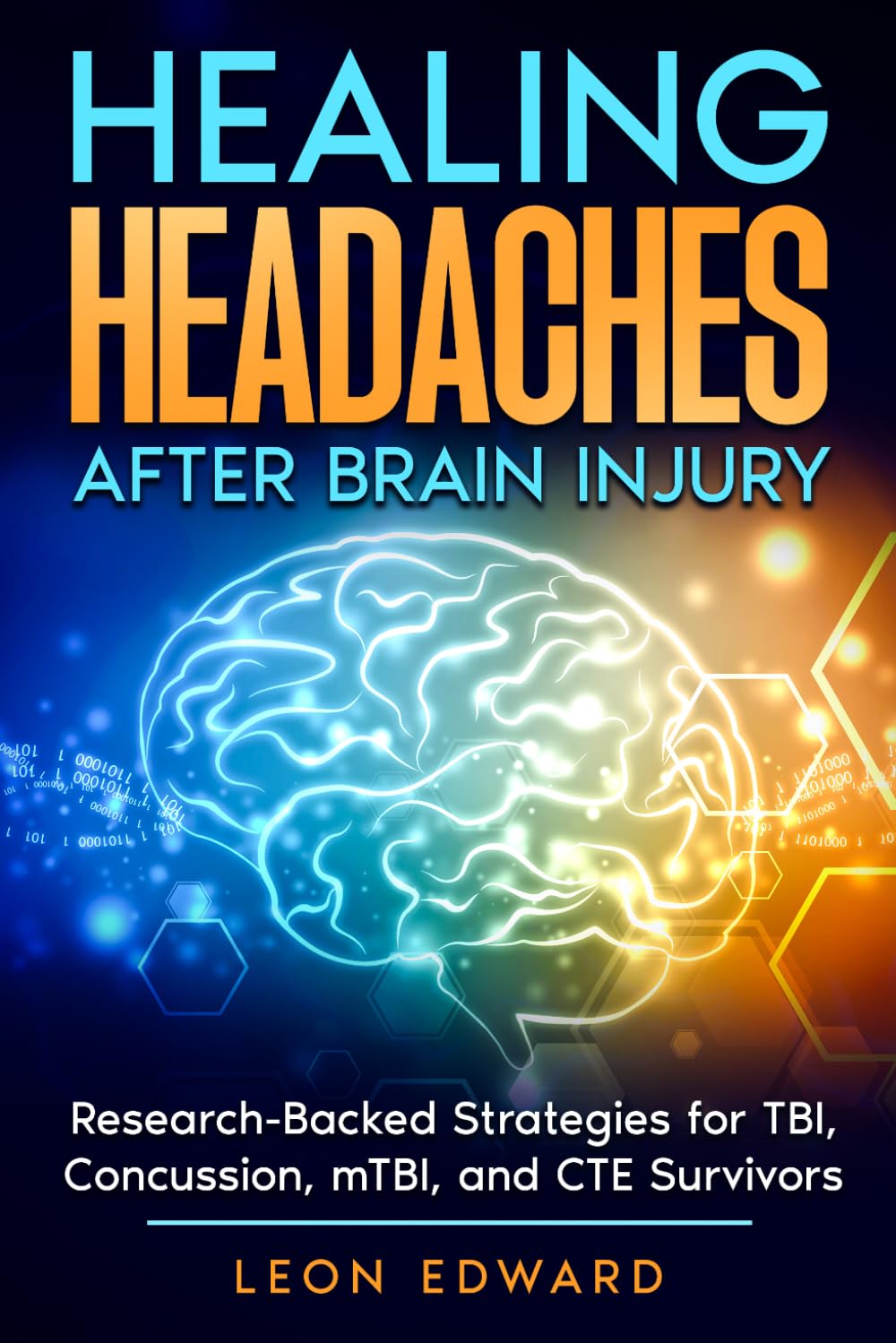 Healing Headaches After Brain Injury: Research-Backed Strategies for TBI, Concussion, and CTE Survivors (Understanding Brain Injury, Brain Health, ... Rehabilitation, Home Care & Aging Well)