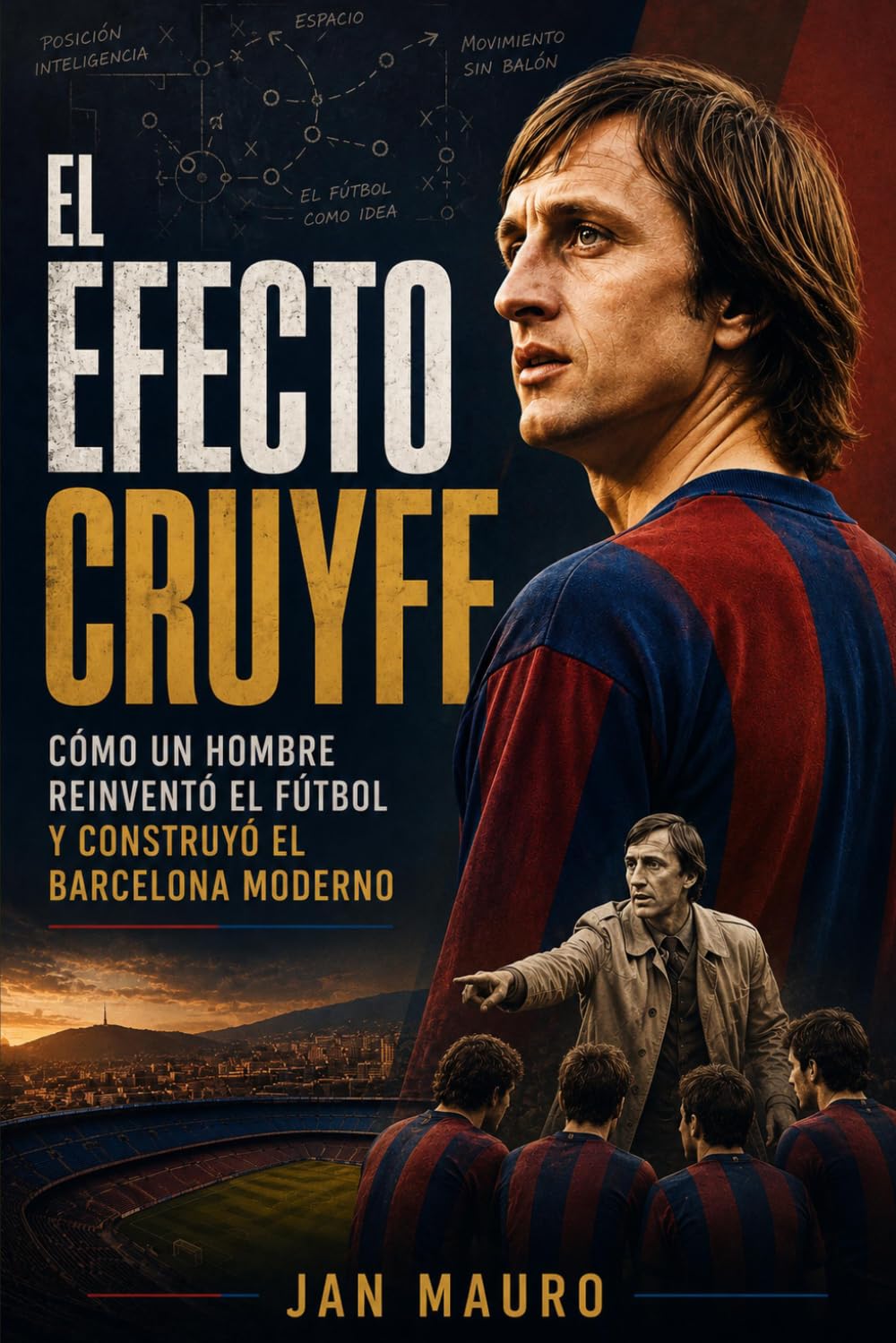 El Efecto Cruyff: Cómo un hombre reinventó el fútbol y construyó el Barcelona moderno