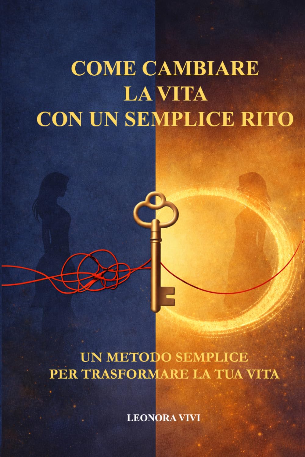 Come cambiare la vita con un semplice rito: Un metodo semplice per trasformare la tua vita