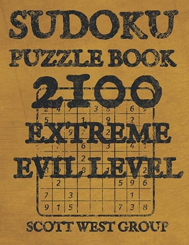 Sudoku Puzzle Book 2100 Extreme Evil Level Huge Collection Puzzles and Solutions, Expert Extremely Hard Sudoku Puzzles for Adults