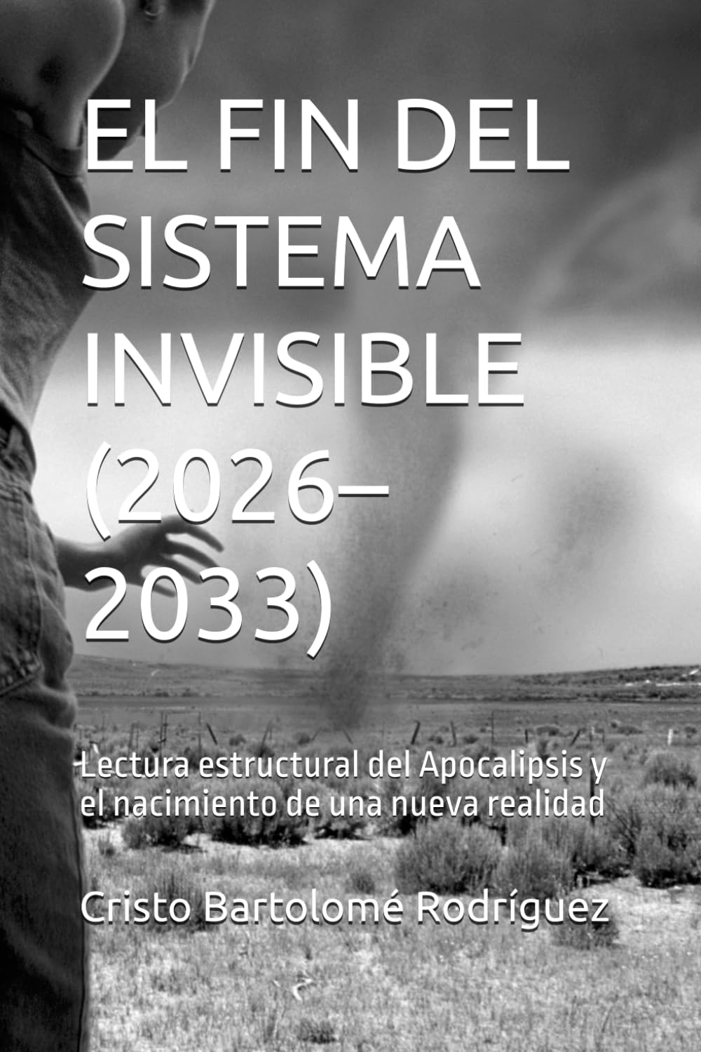 EL FIN DEL SISTEMA INVISIBLE (2026–2033): Lectura estructural del Apocalipsis y el nacimiento de una nueva realidad