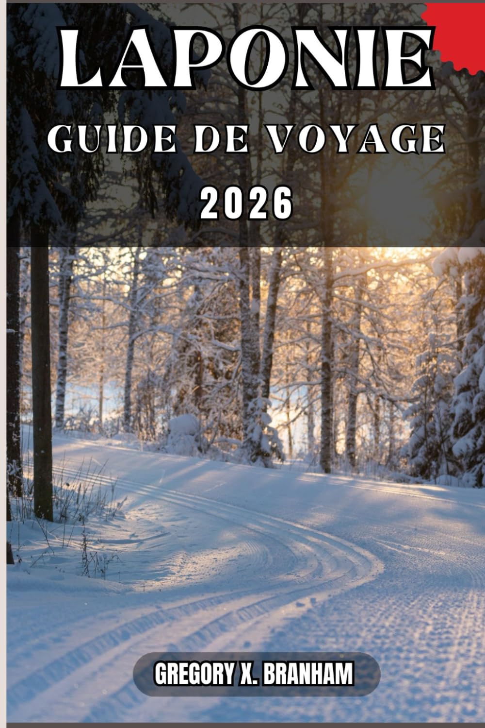 LAPONIE GUIDE DE VOYAGE: Un guide pratique pour découvrir la culture, la nature, les trésors cachés et les sites incontournables.