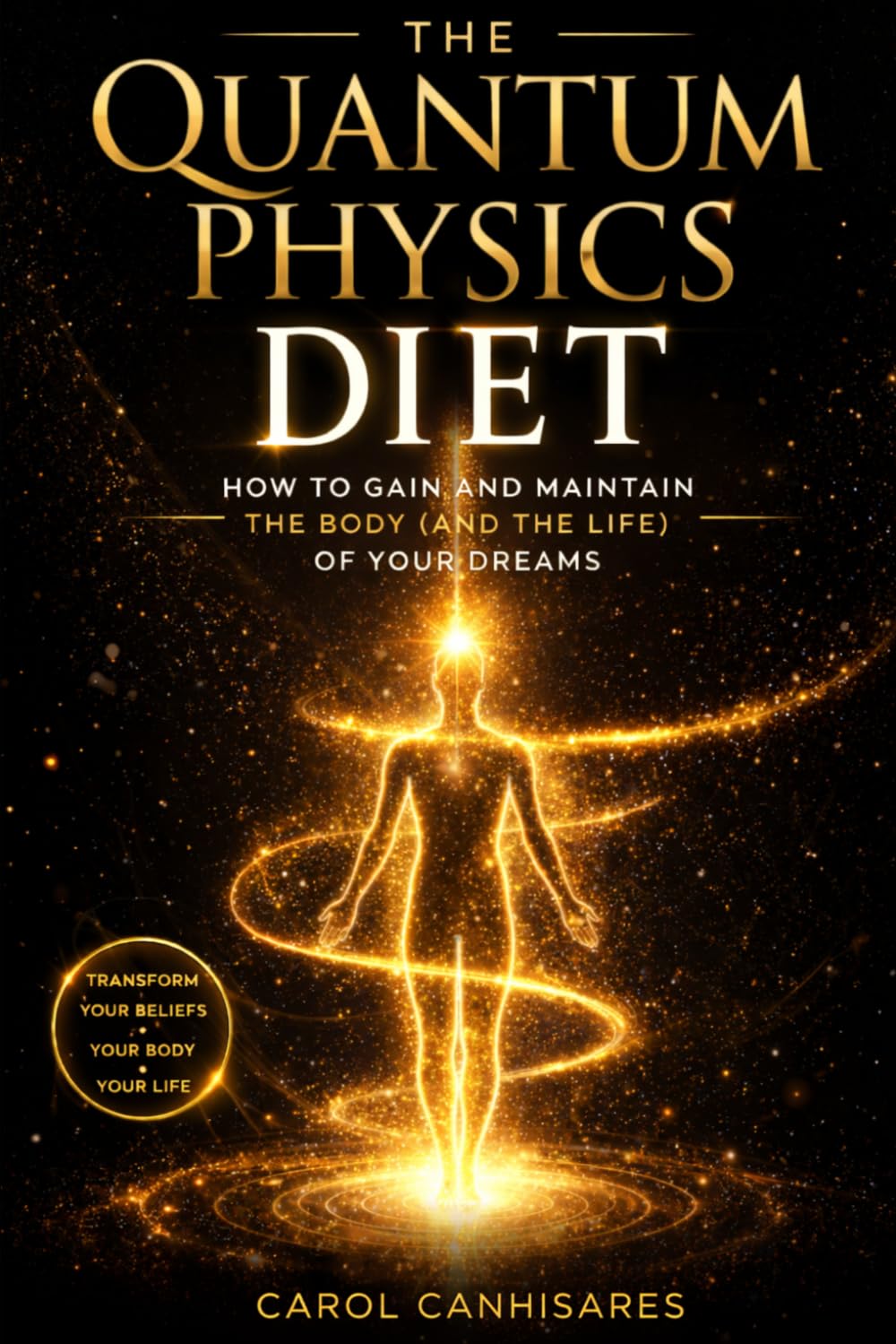The Quantum Physics Diet: How to gain and maintain the body (and the life) of your dreams