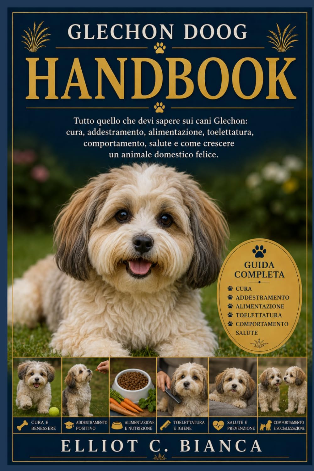 GLECHON DOOG HANDBOOK K: Tutto quello che devi sapere sui cani Glechon: cura, addestramento, alimentazione, toelettatura, comportamento, salute e come crescere un animale domestico felice.