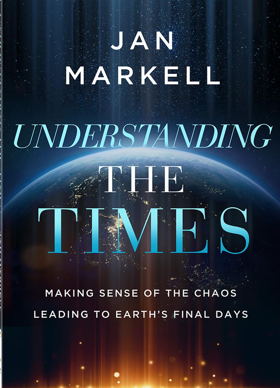 Understanding the Times: Making Sense of the Chaos Leading to Earth's Final Days