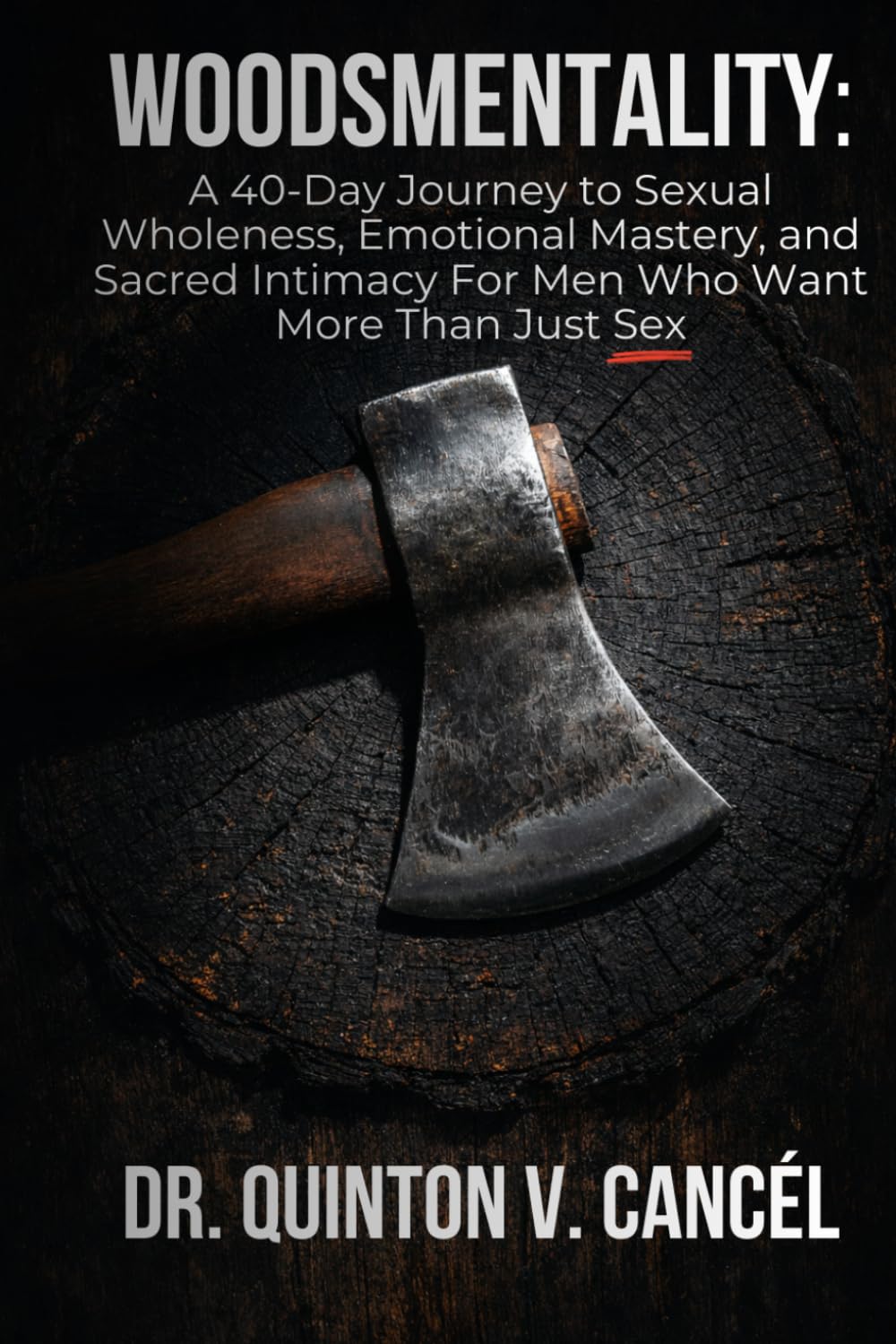 Woodsmentality: A 40-Day Journey to Sexual Wholeness, Emotional Mastery, and Sacred Intimacy For Men Who Want More Than Just Sex      Paperback – February 1, 2026