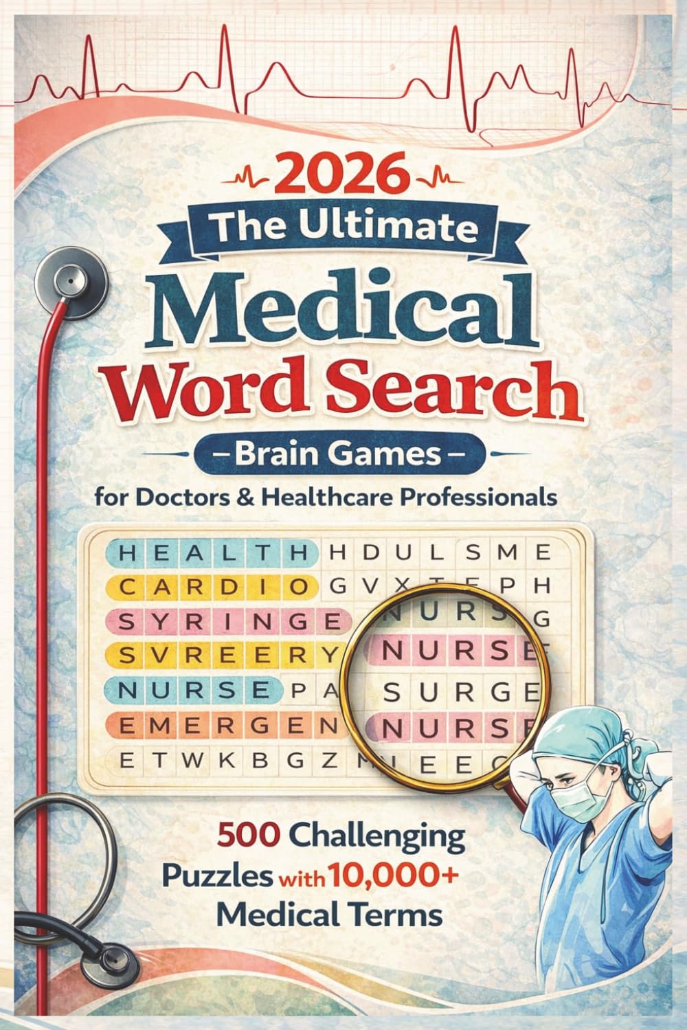 The Ultimate Medical Word Search for Adults: 500 Challenging Puzzles with 10,000+ Medical Terms for Brain Training, Focus & Memory Improvement