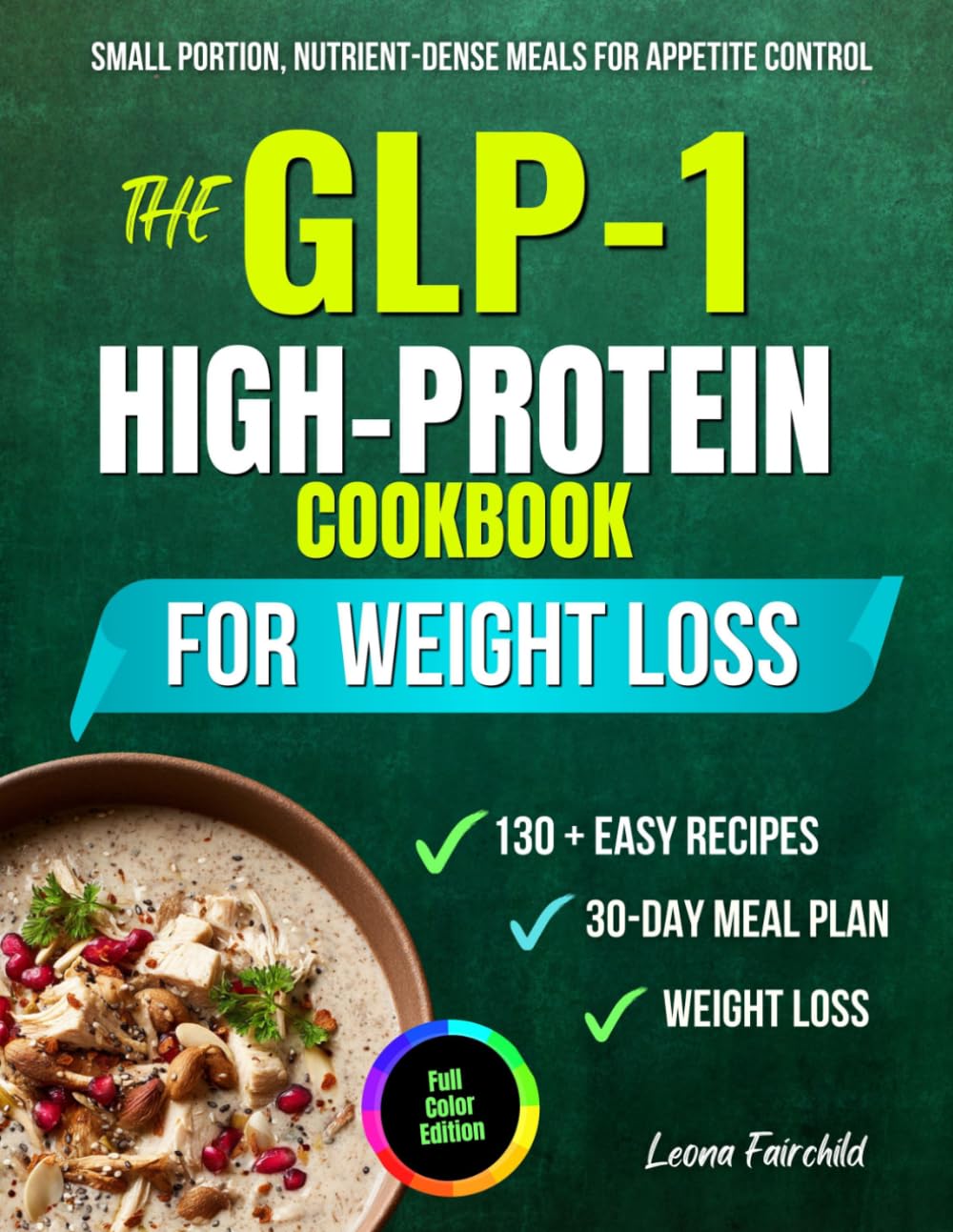 The GLP-1 High-Protein Cookbook: Small Portion, Nutrient-Dense Meals for GLP-1 Support, Appetite Control & Sustainable Weight Loss