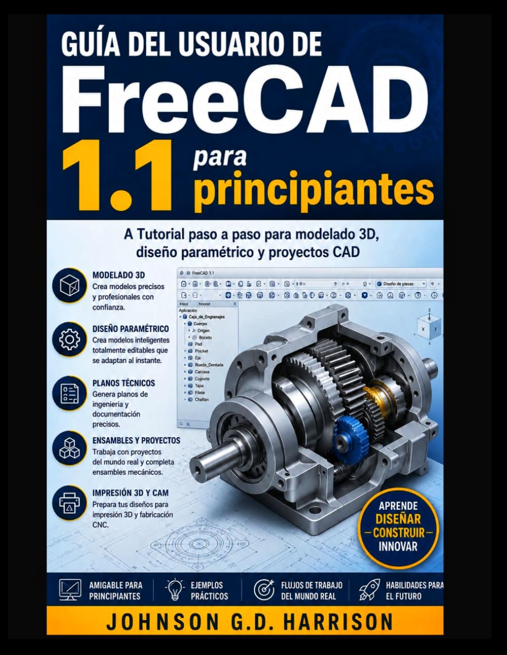 Guía del usuario de FreeCAD 1.1 para principiantes: A Tutorial paso a paso para modelado 3D, diseño paramétrico y proyectos CAD