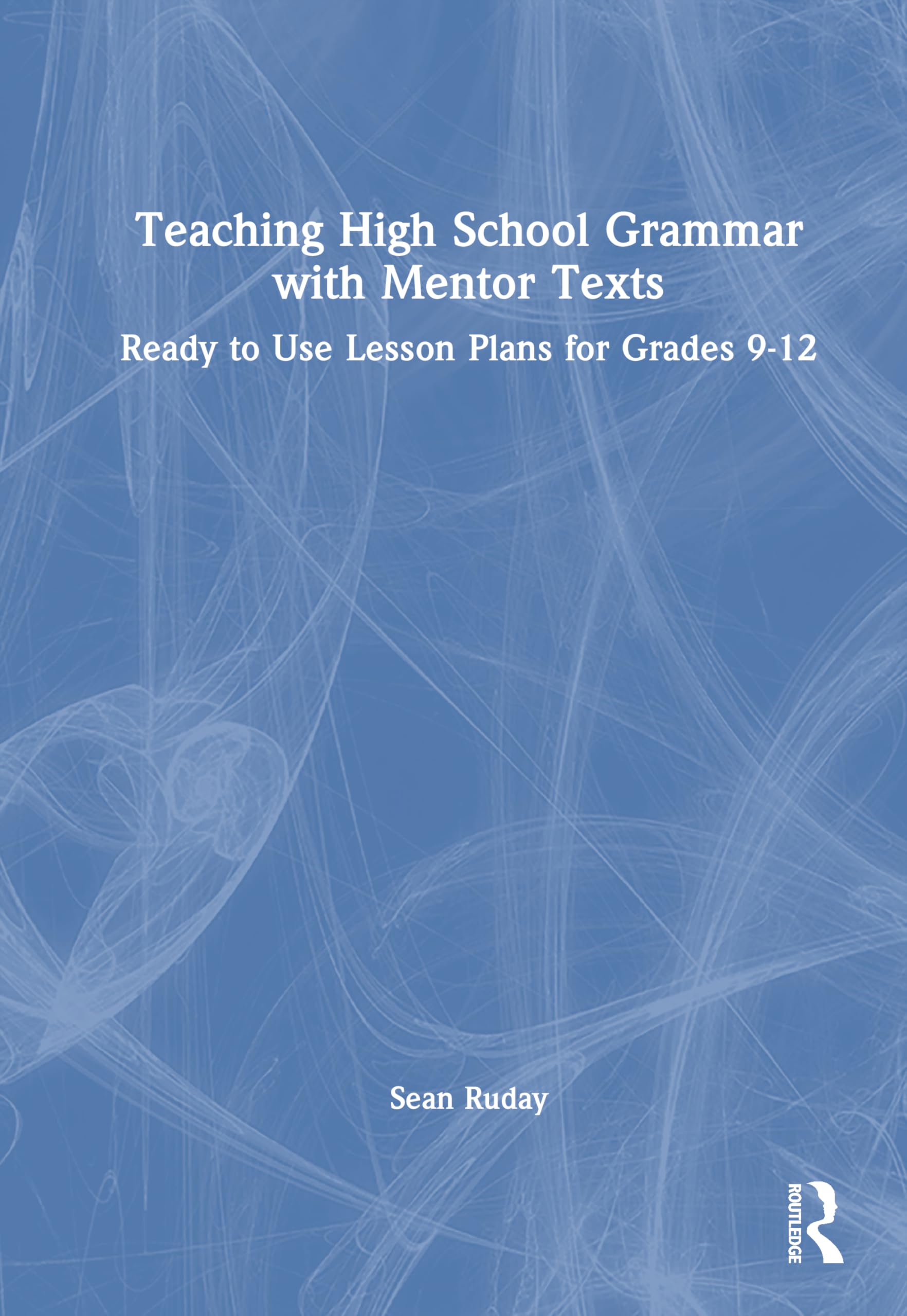 Teaching High School Grammar with Mentor Texts: Ready to Use Lesson Plans for Grades 9-12
