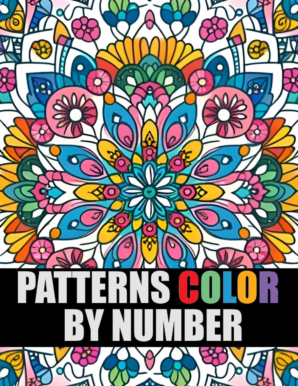 Color By Number Patterns: Large Print Coloring Book For Adults Seniors and Teens | Mindful Patterns Mandalas Geometric and More