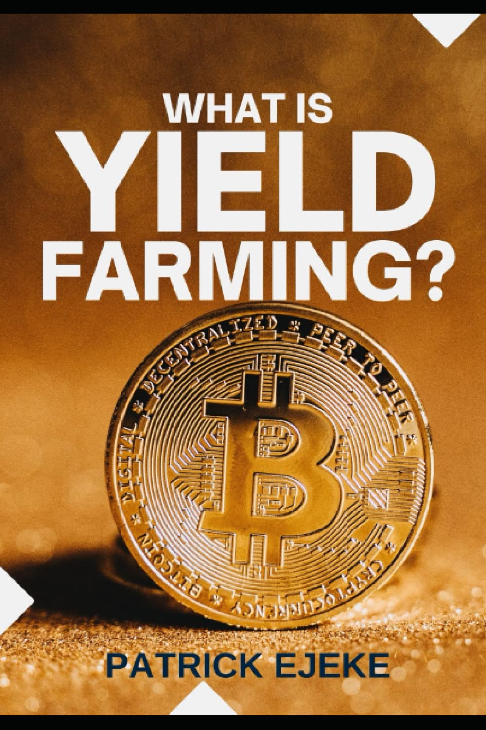 What Is Yield Farming?: Make Passive Income Yield Farming In Decentralized Finance (DeFi) & Liquidity Mining | Crypto Assets Investing, Trading & staking Crypto, NFTs, Bitcoin, Ethereum, & Metaverse