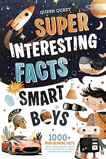 Super Interesting Facts For Smart Boys: 1000+ Mind-Blowing Facts About Science, Animals, Space, Sports, Cars & More to Inspire Curiosity and Confidence