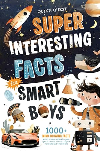 Super Interesting Facts For Smart Boys: 1000+ Mind-Blowing Facts About