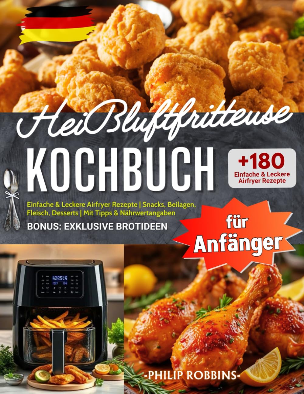 Heißluftfritteuse Kochbuch für Anfänger: +180 Einfache & Leckere Airfryer Rezepte | Snacks, Beilagen, Fleisch, Desserts | Mit Tipps & Nährwertangaben | BONUS: Exklusive Brotideen!