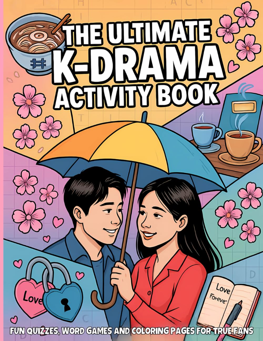 The Ultimate K-Drama Activity Book: Fun Quizzes, Word Search, Crosswords, Word Scramble and Coloring Pages for Korean Drama Fans