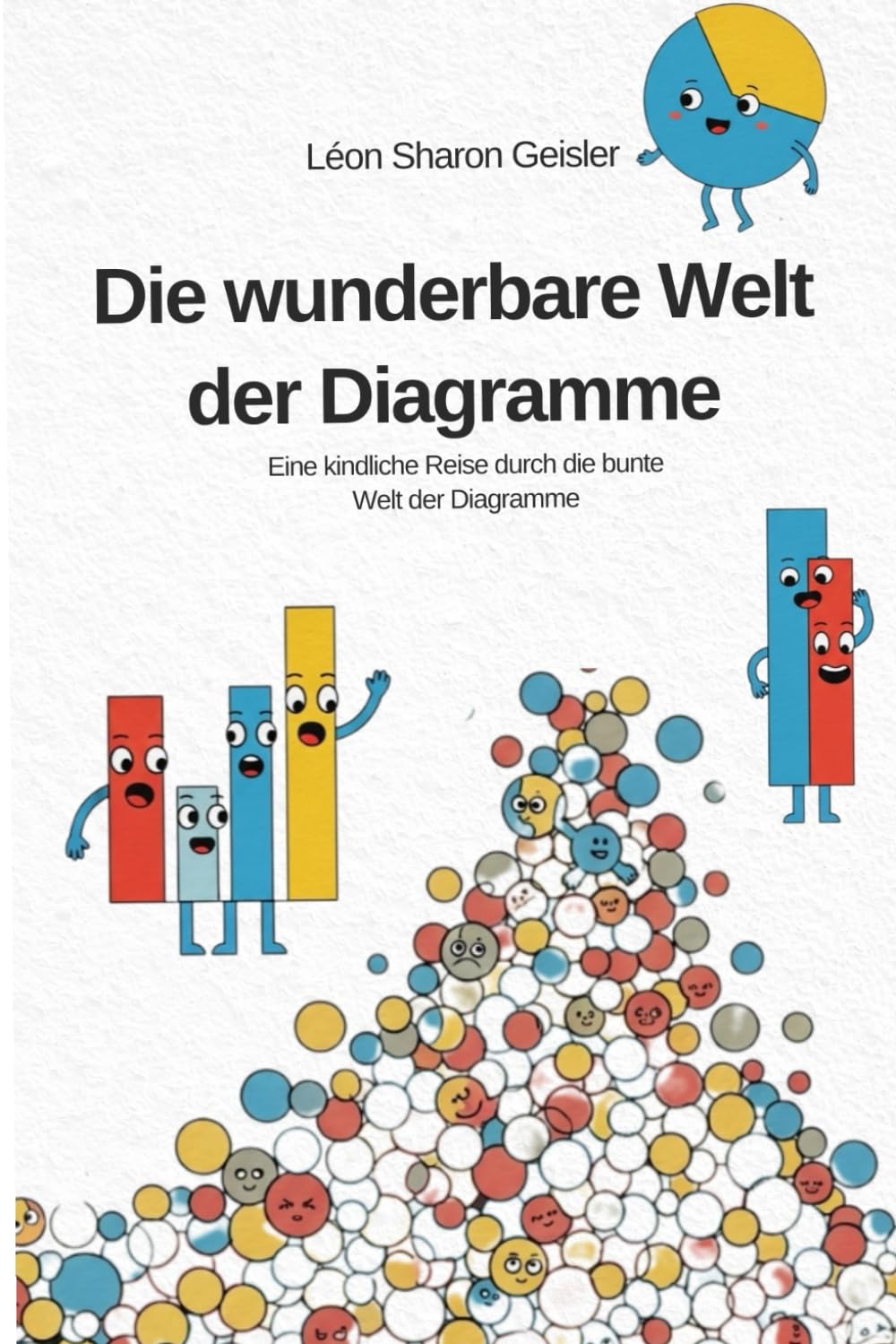 Die wunderbare Welt der Diagramme: Eine kindliche Reise durch die bunte Welt der Diagramme